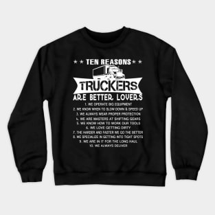 Ten Reasons Trucker are better lovers Crewneck Sweatshirt